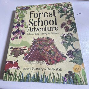 Forest School Adventure Outdoor Skills And Play Naomi Walmsley & Dan Westall